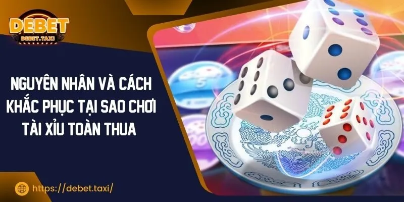 Tại sao chơi tài xỉu toàn thua